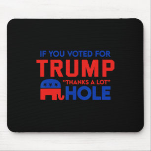 Tapis De Souris Si vous votez pour Trump merci beaucoup' trou
