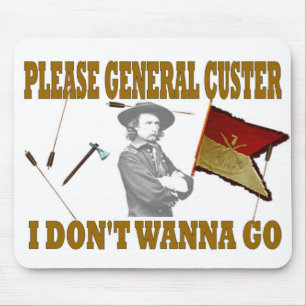 TAPIS DE SOURIS S'IL VOUS PLAÎT GÉNÉRAL CUSTER, JE NE VEUX PAS Y A