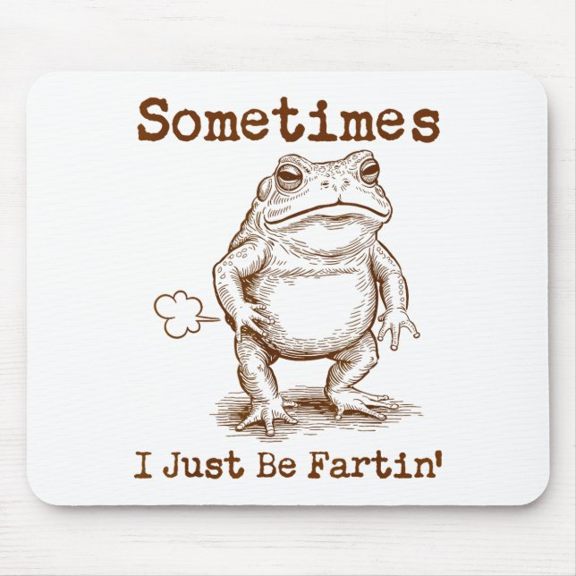Tapis De Souris Sometimes I Just Be Fartin’ Frog Funny Rude Silly  (Devant)
