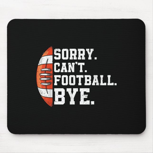 Tapis De Souris Sorry Can't Football Bye - Funny Quote Fan Footbal (Devant)