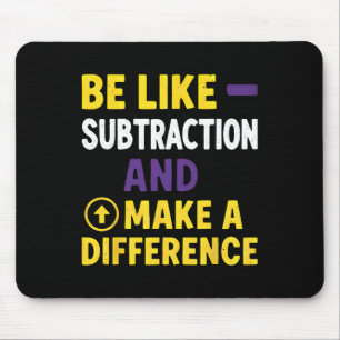Tapis De Souris Soyez comme la soustraction, faites une différence