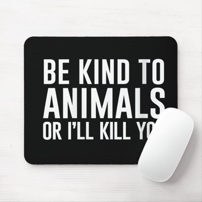 Tapis De Souris Soyez gentil avec les animaux ou je vous tue Cadea (Avec souris)