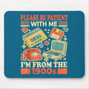 Tapis De Souris Soyez patient avec moi, je suis des années 1900