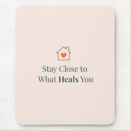 Tapis De Souris Stay Close to What Heals You Minimal Motivational 