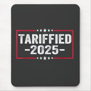 Tapis De Souris Tarrified 2025 Politic American Tarrifs