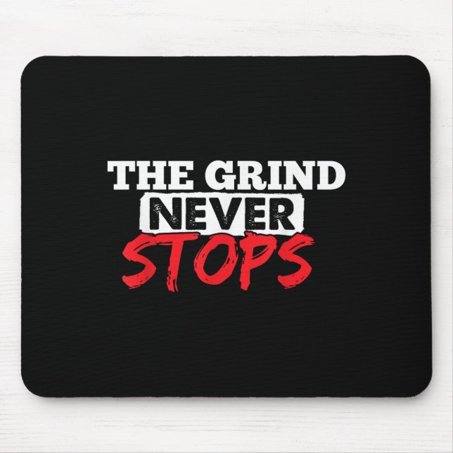 Tapis De Souris The Grind Never Stops Motivation Insrational Quote (Devant)