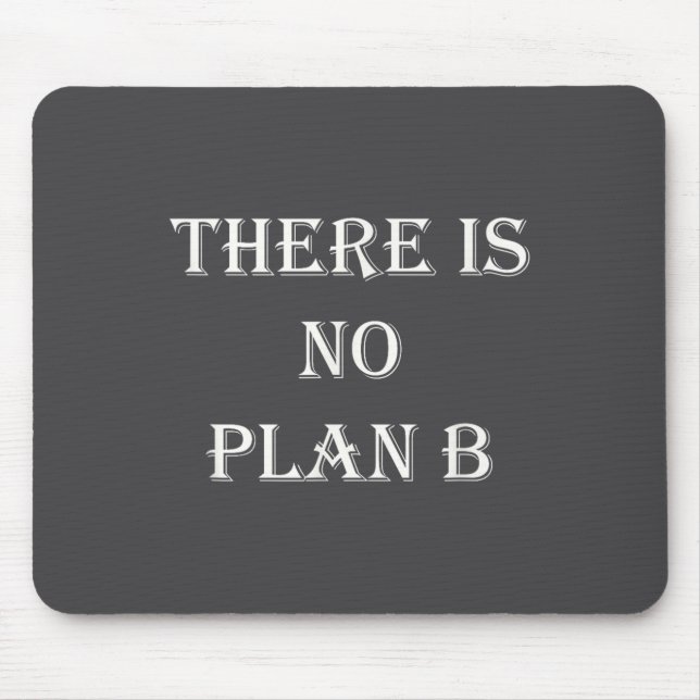 Tapis De Souris There Is No Plan B Motivational  (Devant)