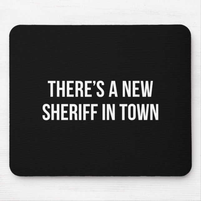 Tapis De Souris There's A New Sheriff In Town -  (Devant)