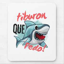 TAPIS DE SOURIS TIBURON DIS QUE PEDO, REQUIN, QU'EST-CE QUI SE PAS