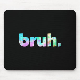 Tapis De Souris Tie Dye Brah Bro Mec Bonjour Argot Drôle Meme Sa