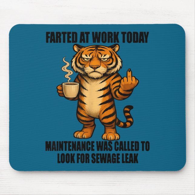 Tapis De Souris Tiger Farted At Work Today Maintenance Was Called  (Devant)