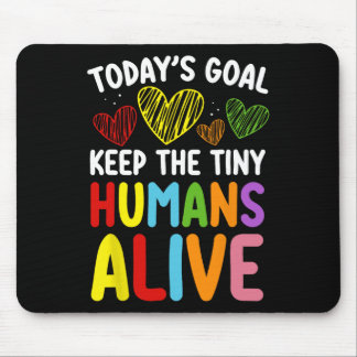 Tapis De Souris Today's Goal Keep The Tiny Human Alive Cute Daycar