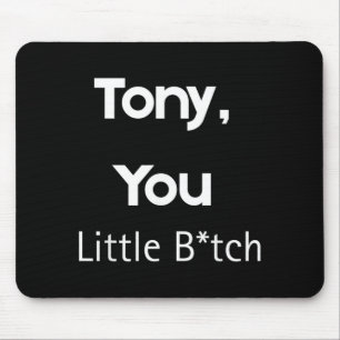 Tapis De Souris Tony You Little B Citation Drôle Humour Sarcastiqu
