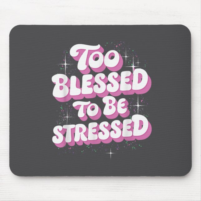 Tapis De Souris Too Blessed To Be Stressed  (Devant)