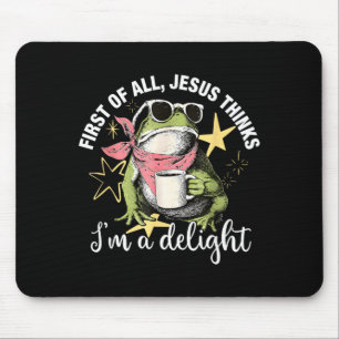 Tapis De Souris Tout d'abord Jésus pense que je suis une délice Fl