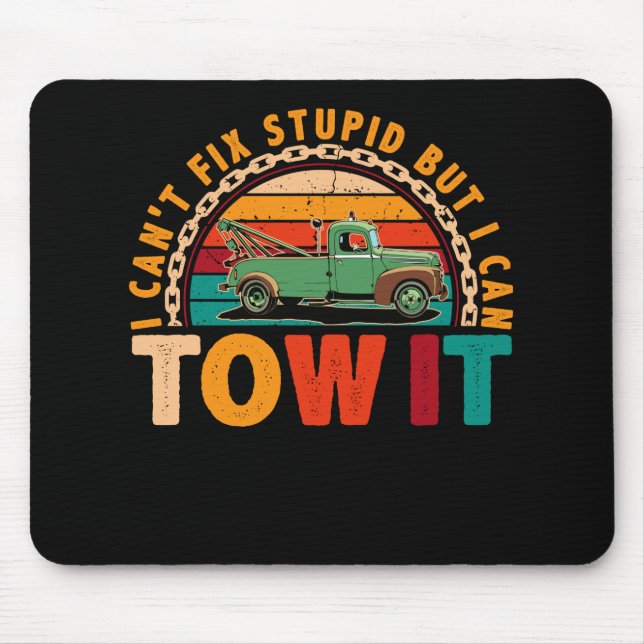 Tapis De Souris Tow Truck Driver Wrecker I Can't Fix Stupid (Devant)