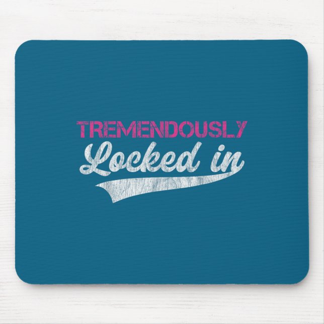 Tapis De Souris Tremendously Locked In  (Devant)