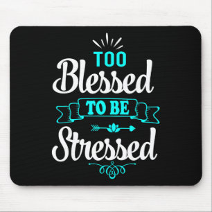 Tapis De Souris Trop bénis pour être stressés, Motivation , Tee-sh