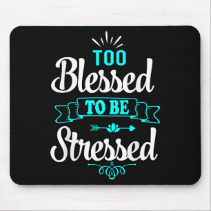 Tapis De Souris Trop bénis pour être stressés, motivation , tee-sh