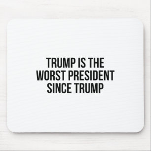 Tapis De Souris Trump Est Le Pire Président Depuis Trump _7