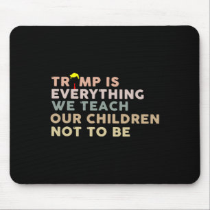 Tapis De Souris Trump est tout ce que nous enseignons à nos enfant