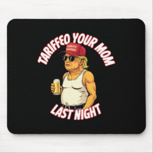 Tapis De Souris Trump Tariffed Votre Maman Bière de Dernière nuit