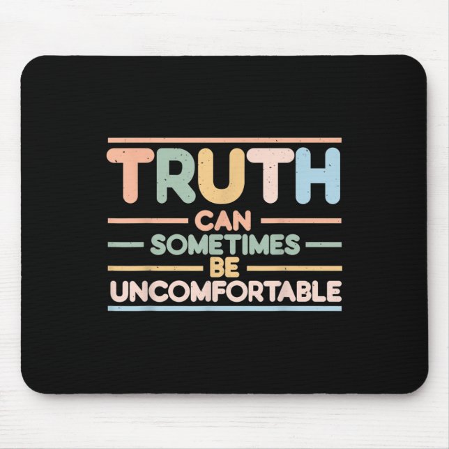 Tapis De Souris Truth Can Sometimes Be Uncomfortable, Motivational (Devant)