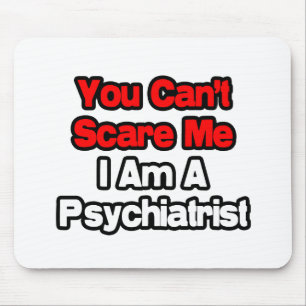 Tapis De Souris Tu ne peux pas me faire peur... psychiatre
