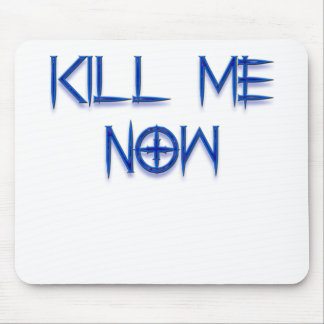 Tapis De Souris tuez-moi maintenant