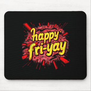 Tapis De Souris Vendredi heureux Fri-yay Amoureux de vendredi Fin 