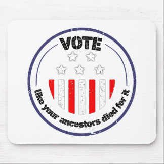 Tapis De Souris votez comme vos ancêtres sont morts pour sa concep
