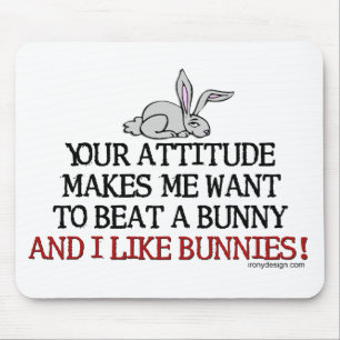 Tapis De Souris Votre attitude m'incite à vouloir battre un lapin