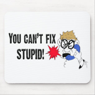 Tapis De Souris Vous ne pouvez pas fixer stupide