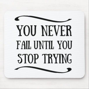 Tapis De Souris Vous n'échouez jamais tant que vous n'arrêtez pas