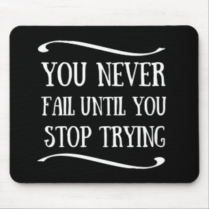 Tapis De Souris Vous n'échouez jamais tant que vous n'arrêtez pas 