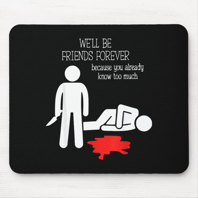 Tapis De Souris We'll Be Friends Forever Because You Already Know  (Devant)