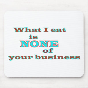 Tapis De Souris What I eat is NONE of your business