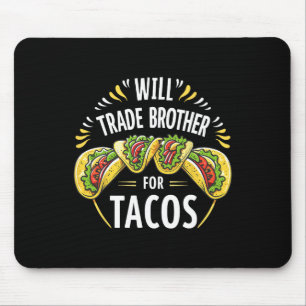 Tapis De Souris Will Trade Brother Pour Tacos Humour Soeur Garçons