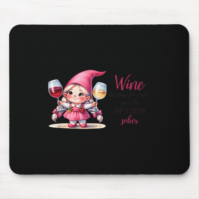 Tapis De Souris Wine Because You Can't Run This Show Sober  (Devant)