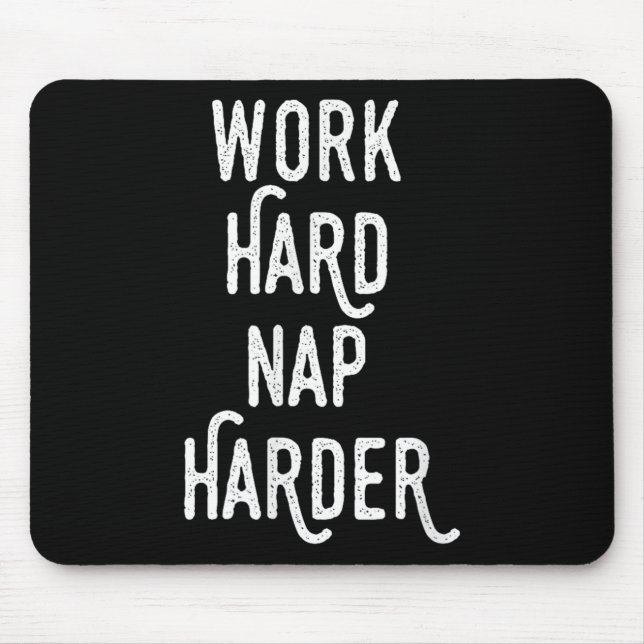 Tapis De Souris Work Hard Nap Harder _ Funny Motivational Quote Sh (Devant)