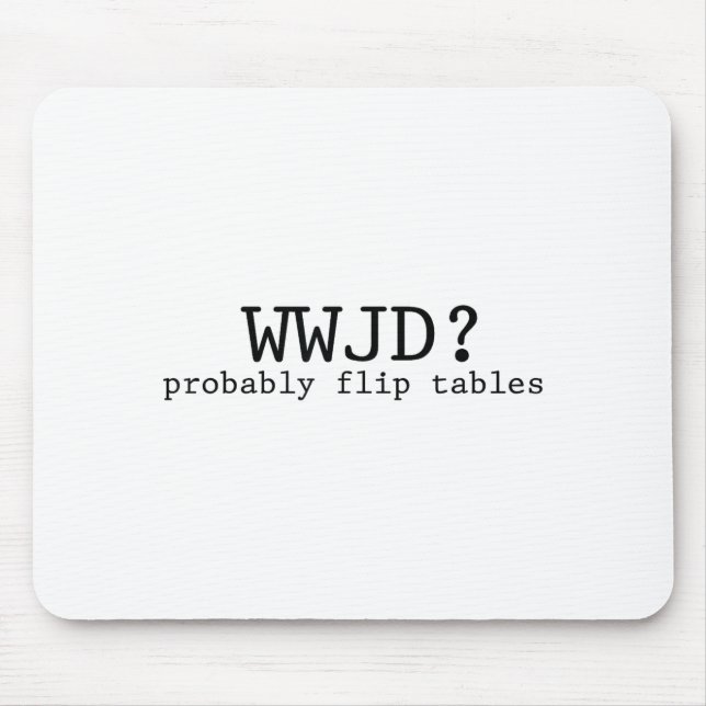 Tapis De Souris Wwjd Probably Flip Tables Christian Humor  (Devant)