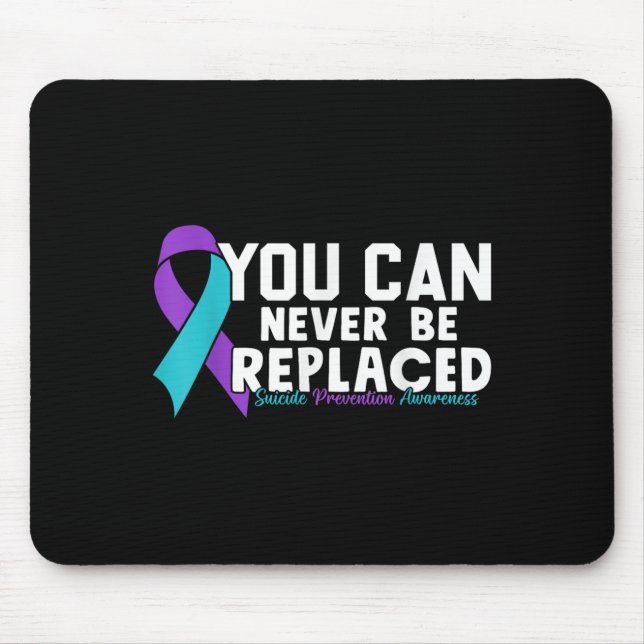 Tapis De Souris You Can Never Be Replaced Suicide Prevention Aware (Devant)