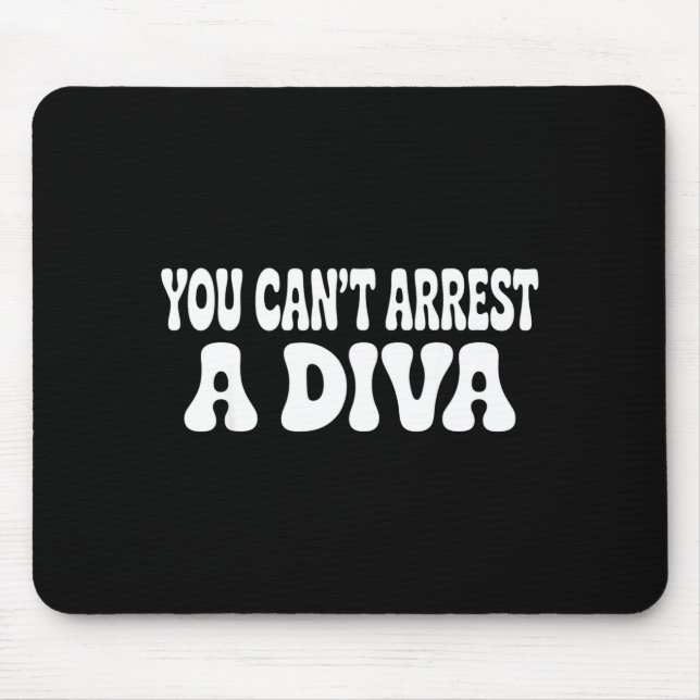 Tapis De Souris You Can't Arrest A Diva Funny  (Devant)