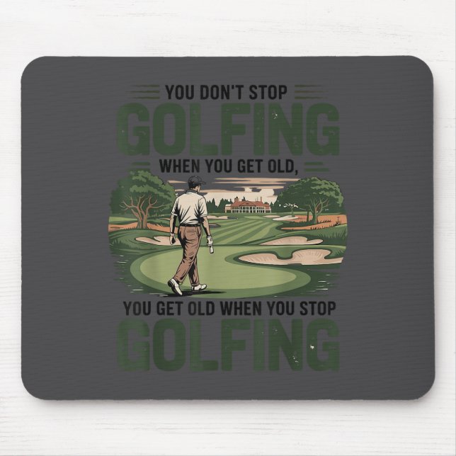 Tapis De Souris You Don't Stop Golfing When You Get Old Motivation (Devant)