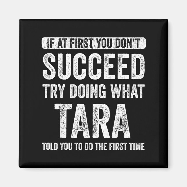 Tara If At First You Don't Succeed Try Doing What  Magnet (Vorne)