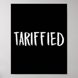 Tarrified Tariff-iert Trump Anti-Tarifforangst 1 Poster