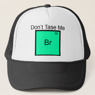 Tase mich nicht Brom Element Pun T-Shirt Truckerkappe