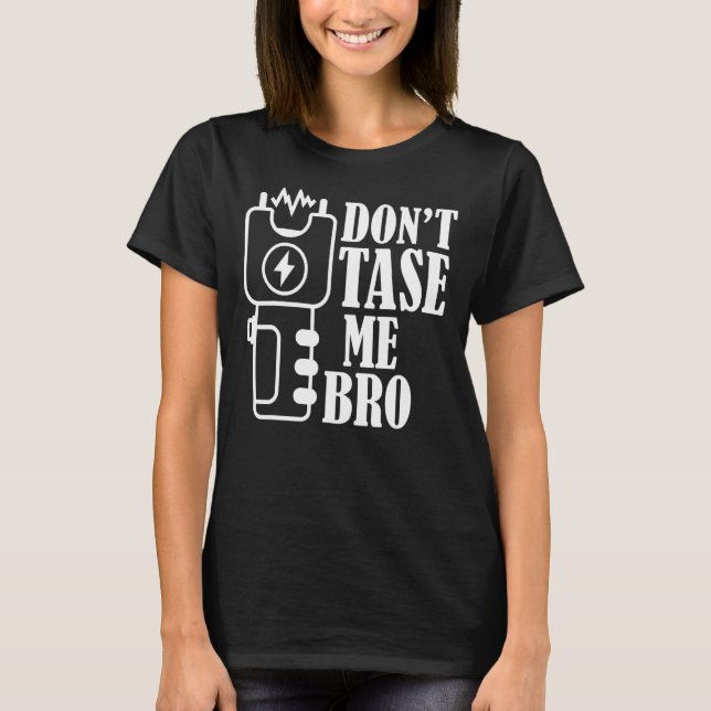 Tase mir nicht Bro Electric Taser 1 T-Shirt (Vorderseite)