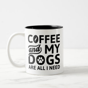 Tasse 2 Couleurs Café Et Mes Chiens Sont Tout Ce Dont J'Ai Besoin