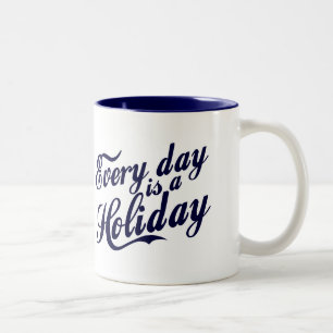 Tasse 2 Couleurs Chaque jour est un jour férié